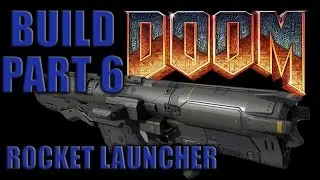 DOOM ROCKET LAUNCHER BUILD - Part 6