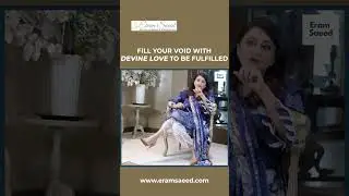 Fill Your Void With Divine Love To Be Fulfilled | Eram Seed