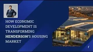 How Economic Development Is Transforming Henderson&rsquo;s Housing Market