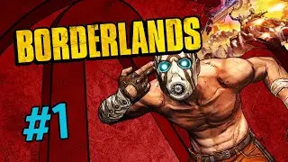BORDERLANDS #1 - Arriving At Fyrestone!