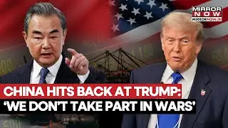 Trump Tariff Row: China's FM Wang Yi Hits Back At POTUS, Says 'We Don't Take Part In Wars' | Watch