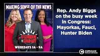 Rep. Andy Biggs on the busy week in Congress: Mayorkas, Fauci, Hunter Biden | O'Connor & Company