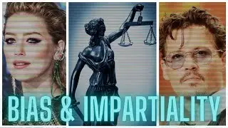 Johnny DEPP v Amber HEARD - A Legal Perspective on Impartiality & Bias