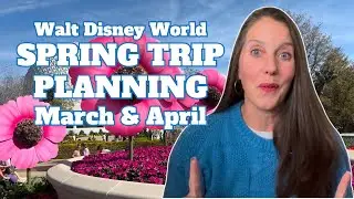 March & April Disney World Planning |  Strategies, Extra Holiday Happenings, Ride Closure Updates