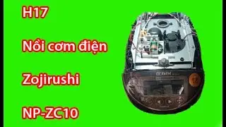Hướng dẫn sửa nồi cơm điện Zojirushi NP-ZC10 báo lỗi H17. linh kiện nồi cơm