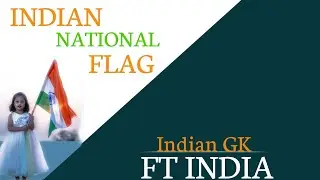 Indian National Flag &ndash; Amazing Facts & History of Tiranga | Indian GK | FT INDIA