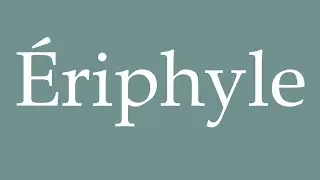 How to Pronounce ''&Eacute;riphyle'' (Eriphyle) Correctly in French