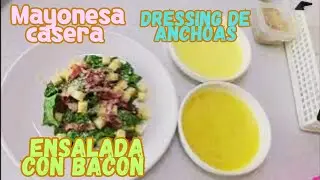 MAYONESA CASERA/ DRESSING  de ANCHOAS / ENSALADA con BACON CROCANTE