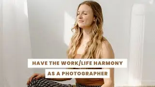 How To Have the Work/Life Harmony You Desire As a Portrait + Wedding Photographer | Photography