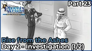 Rise from the Ashes | Day 2 - Investigation (1/2) | Phoenix Wright: Ace Attorney - Part 23