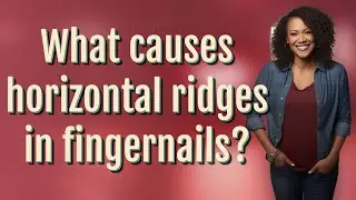 What causes horizontal ridges in fingernails?