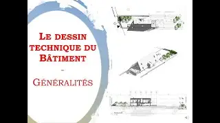 Le dessin technique du b&acirc;timent - G&eacute;n&eacute;ralit&eacute;s -