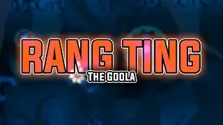 [Geometry Dash] Rang Ting - The Goola