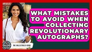 What Mistakes To Avoid When Collecting Revolutionary Autographs? - The Collectibles Guide