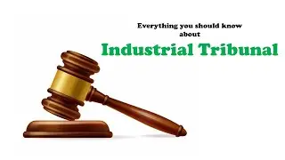 What is Industrial Tribunal?  & Industrial Tribunal Powers
