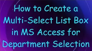 How to Create a Multi-Select List Box in MS Access for Department Selection