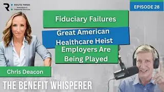 Fiduciary Failures & The Great American Healthcare Heist: How Employers Are Being Played (Ep. 28)