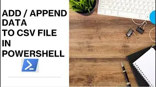 PowerShell - Add / Append Data to CSV File  | How to append row to CSV File in PowerShell