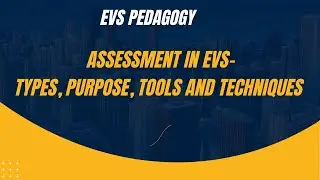 Assessment in EVS-Types, Purpose, Tools and Techniques