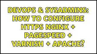 DevOps & SysAdmins: How to configure HTTPS Nginx + Pagespeed + Varnish + Apache? (3 Solutions!!)
