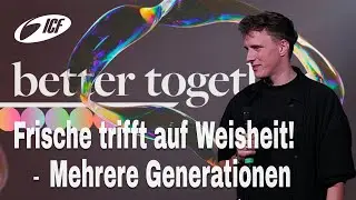 Frische trifft auf Weisheit - Mehrere Generationen I #bettertogether  I Fabian Solovera I ICF Essen