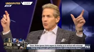 Skip Bayless: Glazer says Brown ignores Saints request by showing up to workout with entourage