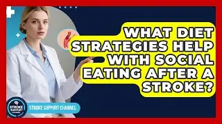 What Diet Strategies Help With Social Eating After A Stroke? - Stroke Support Channel