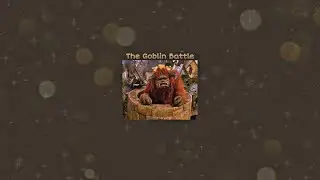 The Goblin Battle by Trevor Jones ( Slowed ) - Because Ludo is too cute 🧡