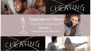 Ep 7: Cheating Gone Viral: Jason Collier