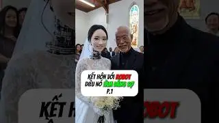 [P.1] Người đ&agrave;n &ocirc;ng Cưới Robot l&agrave;m Vợ #shorts