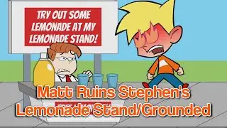 Matt Ruins Stephen's Lemonade Stand/Grounded