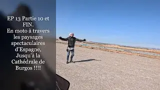 EP 13 Partie 10 Road trip Moto jusqu'&agrave; BURGOS, Cathedrale mythique & nuit au bord d'un lac !!!!
