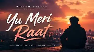 Yu Meri Raat – Official Music Video | Pritom Chetry