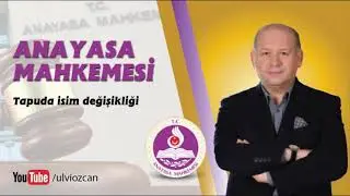 ANAYASA MAHKEMESİ'NDEN TAPUDA İSİM DEĞİŞİKLİĞİ İLE İLGİLİ ÖRNEK KARAR...