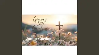 Graves into Gardens