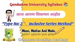 Inclusive Series Method Mean Median Mode In Statistics | In Marathi |Gondwana University Syllabus