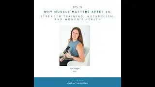 91- Why Muscle Matters After 30: Strength Training, Metabolism, and Women&rsquo;s Health