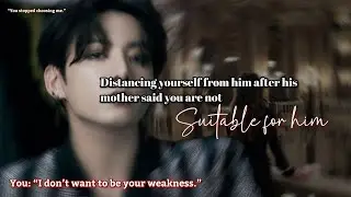 Distancing yourself from him after his mother said you are not suitable for him 