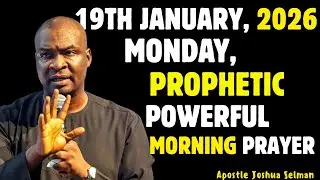 19TH JANUARY, MONDAY 2026, MOST POWERFUL, SPIRITUAL MORNING WARFARE PRAYER BY APOSTLE JOSHUA SELMAN