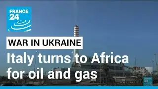 Italy looks to Africa in bid end dependency on Russian gas &bull; FRANCE 24 English