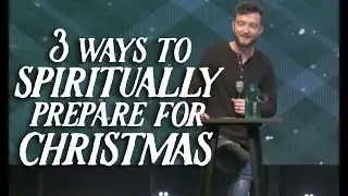 3 Ways to Spiritually Prepare for Christmas | Pastor Braden Dykstra