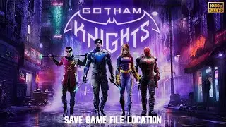 [Gotham Knights] | Save Game File Location For Gotham Knights & Guide