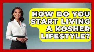 How Do You Start Living a Kosher Lifestyle? - The Kosher Way
