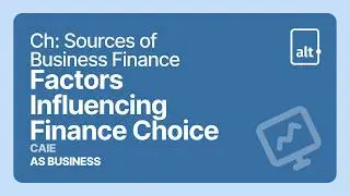 Factors Influencing Finance Choice | Sources of Business Finance | A Level Business 9609