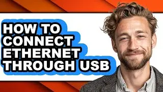 How to Connect Ethernet Through Usb - Easy Guide