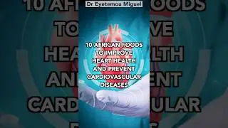 Heart health: 10 African foods that support & improve your cardiovascular system (Dr Eyetemou)