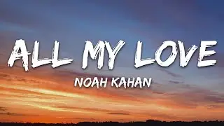 Noah Kahan - All My Love (Lyrics)
