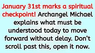 🔴 January 31 marks a spiritual checkpoint! Archangel Michael explains what must be understood toda..