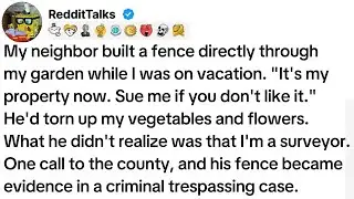 My neighbor built a fence directly through my garden while I was on vacation. It's my property...