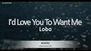 Lobo - I'd Love You To Want Me (Melody) (Karaoke Version)